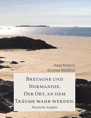 Seller image for Bretagne und Normandie. Der Ort, an dem Trume wahr werden. for sale by BuchWeltWeit Ludwig Meier e.K.