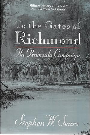 To The Gates of Richmond: The Peninsula Campaign
