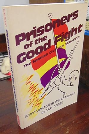 Image du vendeur pour Prisoners of the Good Fight: The Spanish Civil War, 1936-1939 mis en vente par Atlantic Bookshop
