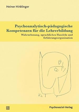 Seller image for Psychoanalytisch-pdagogische Kompetenzen fr die Lehrerbildung : Wahrnehmung, sprachliches Handeln und Erfahrungsorganisation for sale by AHA-BUCH GmbH