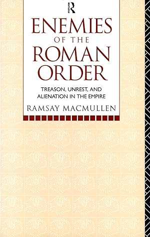 Enemies of the Roman Order: Treason, Unrest, and Alienation in the Empire