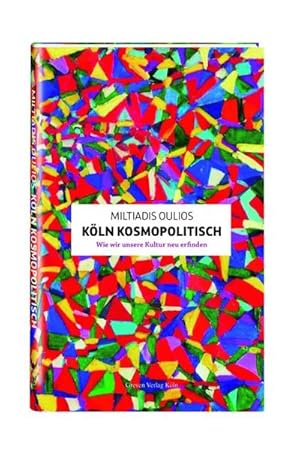 Bild des Verkufers fr Kln kosmopolitisch : Wie wir unsere Kultur neu erfinden zum Verkauf von AHA-BUCH GmbH