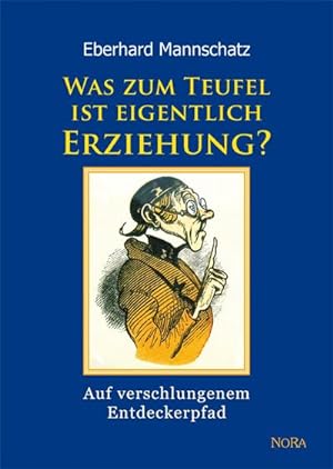 Seller image for Was zum Teufel ist eigentlich Erziehung? : Auf verschlungenem Entdeckerpfad for sale by AHA-BUCH GmbH