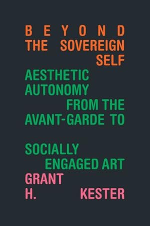 Seller image for Beyond the Sovereign Self : Aesthetic Autonomy from the Avant-Garde to Socially Engaged Art for sale by GreatBookPrices