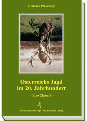 Seller image for sterreichs Jagd im 20. Jahrhundert : Eine Chronik for sale by AHA-BUCH GmbH