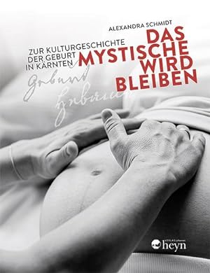Bild des Verkufers fr Das Mystische wird bleiben : Zur Kulturgeschichte der Geburt in Krnten zum Verkauf von AHA-BUCH GmbH