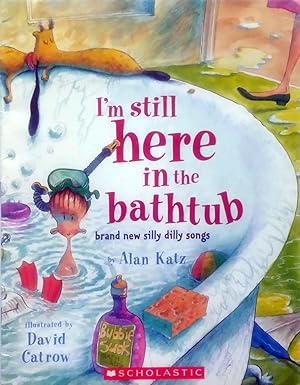 Seller image for I'm Still Here in the Bathtub: Brand New Silly Dilly Songs for sale by Kayleighbug Books, IOBA