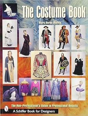 The Costume Book: The Non-Professional's Guide to Professional Results (Schiffer Book for Designers)