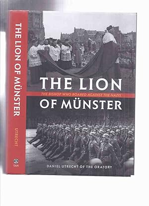 The Lion of Munster: The Bishop Who Roared Against the Nazis -by Daniel Utrecht of the Oratory -a...