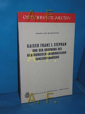 Bild des Verkufers fr Kaiser Franz I. Stephan und der Ursprung des habsburgisch-lothringischen Familienvermgens. sterreich-Archiv zum Verkauf von Antiquarische Fundgrube e.U.