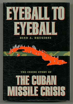 Bild des Verkufers fr Eyeball to Eyeball: The Inside Story of the Cuban Missile Crisis zum Verkauf von Between the Covers-Rare Books, Inc. ABAA