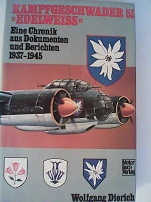 Kampfgeschwader 51 Edelweiss. Eine Chronik aus Dokumenten und Berichten 1937-1945