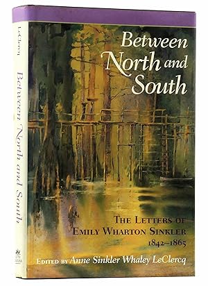 Seller image for Between North and South: The Letters of Emily Wharton Sinkler, 1842-1865 for sale by Black Falcon Books