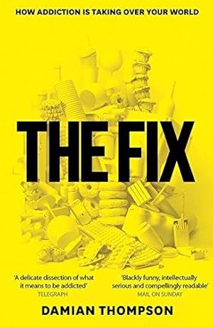 Seller image for The Fix: How Addiction Is Invading Our Lives and Taking Over Our World for sale by WeBuyBooks 2