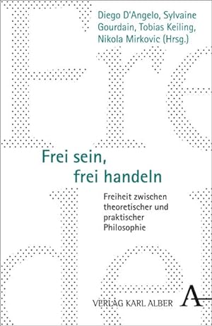 Bild des Verkufers fr Frei sein, frei handeln: Freiheit zwischen theoretischer und praktischer Philosophie zum Verkauf von Studibuch