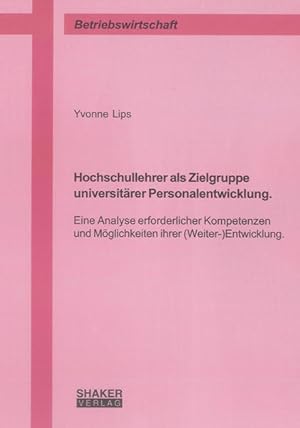 Immagine del venditore per Hochschullehrer als Zielgruppe universitrer Personalentwicklung.: Eine Analyse erforderlicher Kompetenzen und Mglichkeiten ihrer (Weiter-)Entwicklung. (Berichte aus der Betriebswirtschaft) venduto da Studibuch