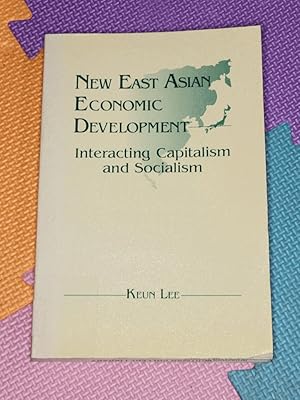 New East Asian Economic Development: The Interaction of Capitalism and Socialism: The Interaction...