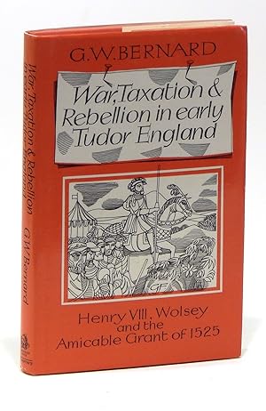 Seller image for War, Taxation and Rebellion in Early Tudor England: Henry VIII, Wolsey and the Amicable Grant of 1525 for sale by Elk River Books (ABAA/ILAB)