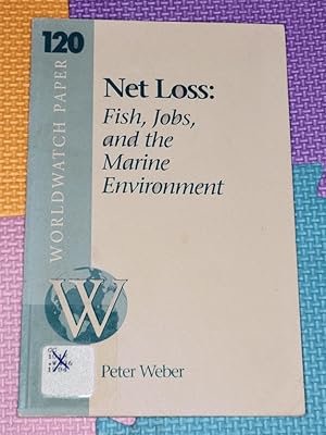 Net Loss: Fish, Jobs, and the Marine Environment (Worldwatch Paper ; 120)