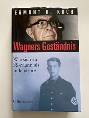 Wagners Geständnis. Wie sich ein SS-Mann als Jude tarnte