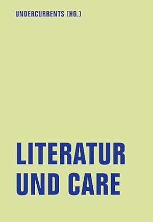 Seller image for Literatur und Care. Undercurrents (Hg.) / Literaturforum im Brecht-Haus: Lfb-Texte ; 21, for sale by nika-books, art & crafts GbR