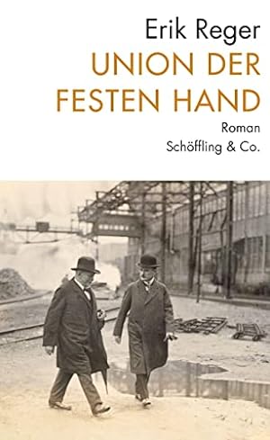 Union der festen Hand : Roman einer Entwicklung. Erik Reger ; mit einem Nachwort von Andreas Ross...