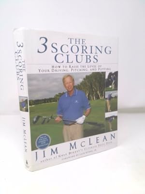 Seller image for The 3 Scoring Clubs: How to Raise the Level of Your Driving, Pitching, and Putting Games for sale by ThriftBooksVintage