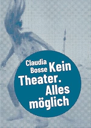 Claudia Bosse - kein Theater, alles möglich. Fanti Baum, Kathrin Tiedemann (Hg.) / Postdramatisch...