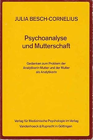 Psychoanalyse und Mutterschaft. Gedanken zum Problem der Analytikerin-Mutter und der Mutter als A...