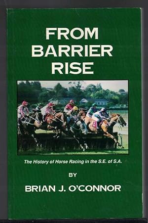 FROM BARRIER RISE The History of Horse Racing in the S. E. of S. A.