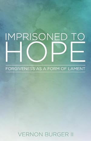 Bild des Verkufers fr Imprisoned to Hope : Forgiveness as a Form of Lament zum Verkauf von AHA-BUCH GmbH