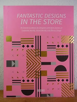 Imagen del vendedor de Fantastic Designs in the Store. An Overall Guideline for Designers and Store Owners on Corporate Identity, Visual Identity and Interior Design a la venta por Antiquariat Weber