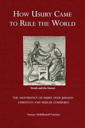 Bild des Verkufers fr How Usury Came to Rule the World : The Ascendancy of Usury over Judaeo-Christian and Muslim Commerce zum Verkauf von AHA-BUCH GmbH