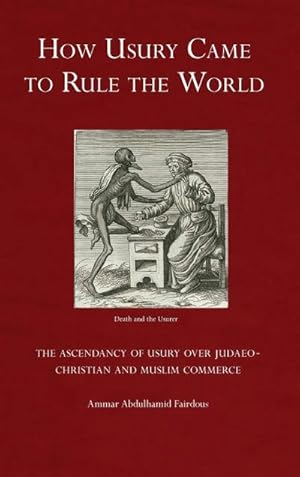 Bild des Verkufers fr How Usury Came to Rule the World : The Ascendancy of Usury over Judaeo-Christian and Muslim Commerce zum Verkauf von AHA-BUCH GmbH