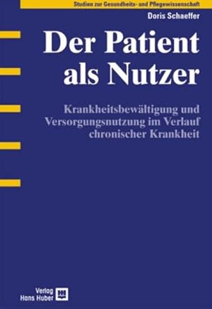 Der Patient als Nutzer: Krankheitsbewältigung und Versorgungsnutzung im Verlauf chronischer Krank...