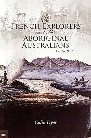 Bild des Verkufers fr The French Explorers and the Aboriginal Australians 1772-1839 zum Verkauf von Muir Books -Robert Muir Old & Rare Books - ANZAAB/ILAB