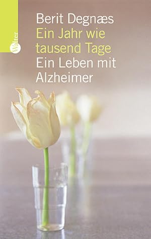 Ein Jahr wie tausend Tage: Ein Leben mit Alzheimer