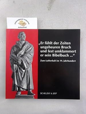 Bild des Verkufers fr Er fhlt der Zeiten ungeheuren Bruch und fest umklammert er sein Bibelbuch" : zum Lutherkult im 19. Jahrhundert. Hardy Eidam/Gerhard Seib zum Verkauf von Chiemgauer Internet Antiquariat GbR