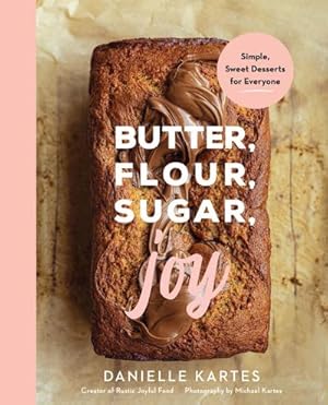Bild des Verkufers fr Butter, Flour, Sugar, Joy : Simple Sweet Desserts for Everyone zum Verkauf von AHA-BUCH GmbH