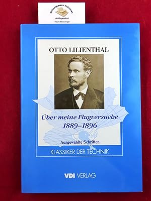 Über meine Flugversuche : 1889 - 1896 . Ausgewählte Schriften. Hrsg. von Klaus Kopfermann. Mit ei...