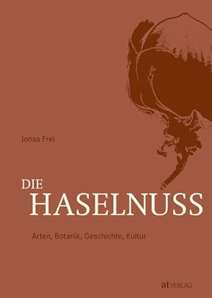 Die Haselnuss Arten, Botanik, Geschichte, Kultur