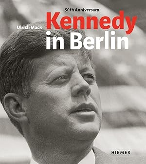 Image du vendeur pour Kennedy in Berlin. 50th Anniversary mis en vente par moluna