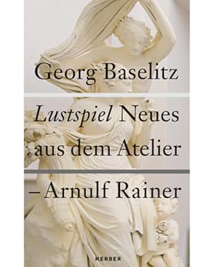 Georg Baselitz. Lustspiel. Neues aus dem Atelier. [Anläßlich der Ausstellung Arnulf Rainer Museum...