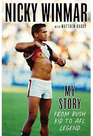 Nicky Winmar: My Story: From Bush Kid to AFL Legend by Nicky Winmar with Matthew Hardy