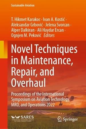 Seller image for Novel Techniques in Maintenance, Repair, and Overhaul: Proceedings of the International Symposium on Aviation Technology, MRO, and Operations 2022 (Sustainable Aviation) [Hardcover ] for sale by booksXpress