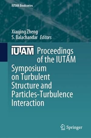 Seller image for Proceedings of the IUTAM Symposium on Turbulent Structure and Particles-Turbulence Interaction (IUTAM Bookseries, 41) [Hardcover ] for sale by booksXpress