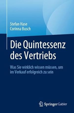 Seller image for Die Quintessenz des Vertriebs: Was Sie wirklich wissen müssen, um im Verkauf erfolgreich zu sein (German Edition) by Hase, Stefan, Busch, Corinna [Paperback ] for sale by booksXpress