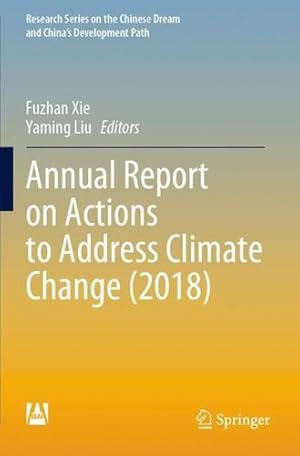 Bild des Verkufers fr Annual Report on Actions to Address Climate Change (2018) (Research Series on the Chinese Dream and China  s Development Path) [Paperback ] zum Verkauf von booksXpress