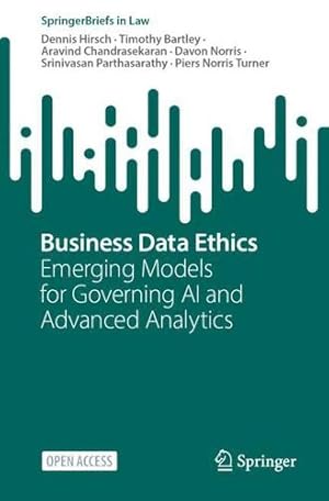 Immagine del venditore per Business Data Ethics: Emerging Models for Governing AI and Advanced Analytics (SpringerBriefs in Law) by Hirsch, Dennis, Bartley, Timothy, Chandrasekaran, Aravind, Norris, Davon, Parthasarathy, Srinivasan, Turner, Piers Norris [Paperback ] venduto da booksXpress