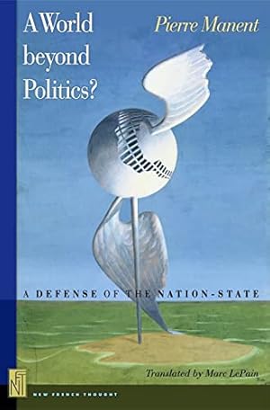 Immagine del venditore per A World beyond Politics?: A Defense of the Nation-State (New French Thought) (New French Thought Series) venduto da WeBuyBooks